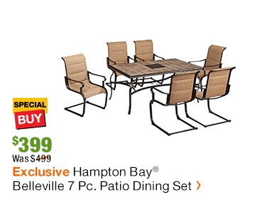 SB $399, WAS $499 EXCLUSIVE HAMPTON BAY BELLEVILLE 7-PC. PATIO DINING SET