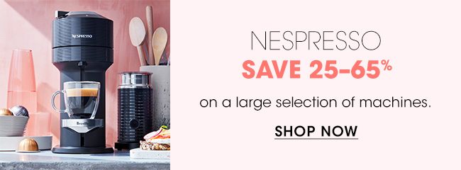 NESPRESSO SAVE 25-65%