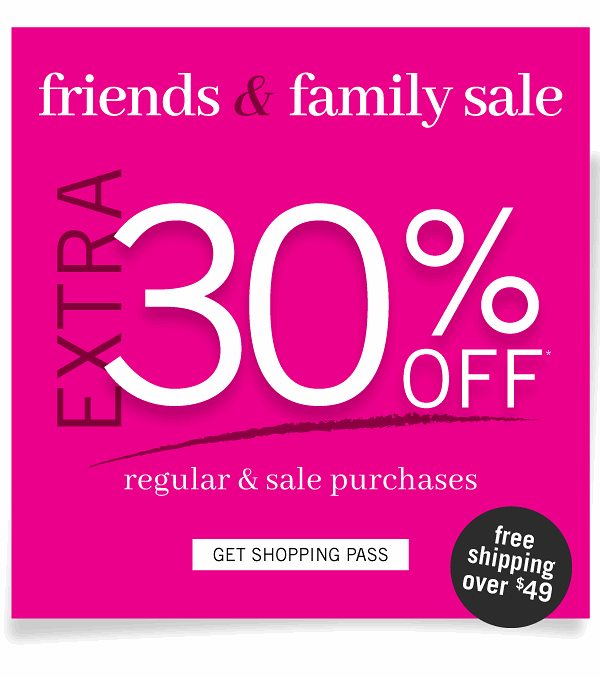 Friends & Family Sale! Extra 30% off Regular & Sale Purchases - Get Shopping Pass