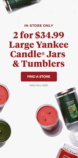 IN-STORE ONLY - 2 for $34.99 Large Yankee Candle® Jars & Tumblers - FIND A STORE - Valid thru 12/24