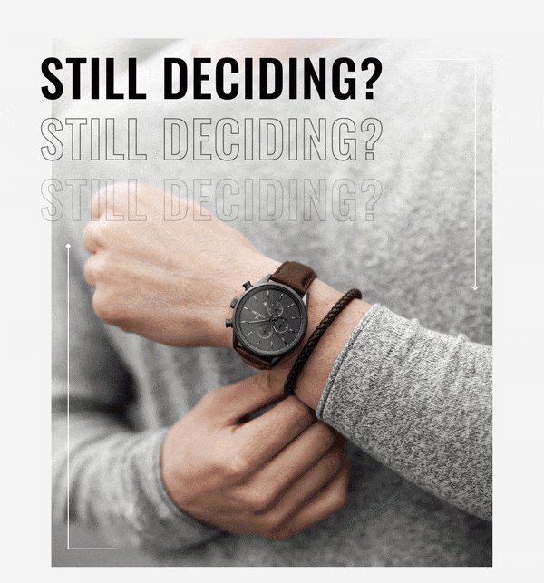 Still Deciding?