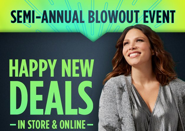 SEMI-ANNUAL BLOWOUT EVENT | HAPPY NEW DEALS | IN STORE & ONLINE