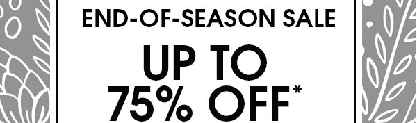END-OF-SEASON SALE Up to 75% Off