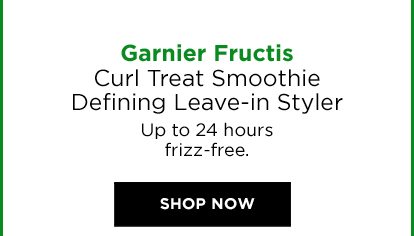 Garnier Fructis Curl Treat Smoothie Defining Leave-in Styler - Up to 24 hours frizz-free. - SHOP NOW