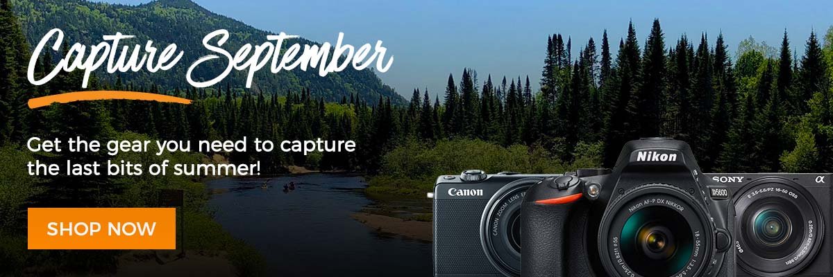 Capture September! Take advantage of the warm weather while it's still here! Get the gear you need to capture the last bits of Summer.