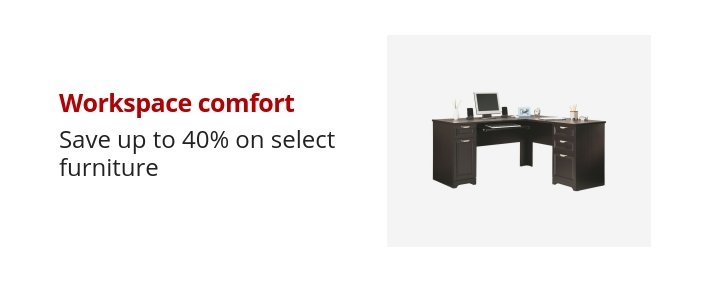 Workspace comfort Save up to 40% on select furniture