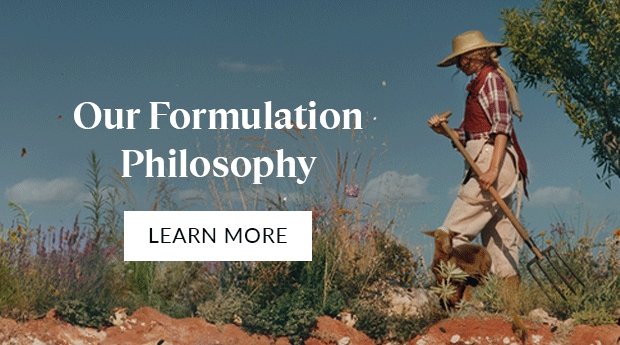 OUR FORMULATION PHILOSOPHY. LEARN MORE