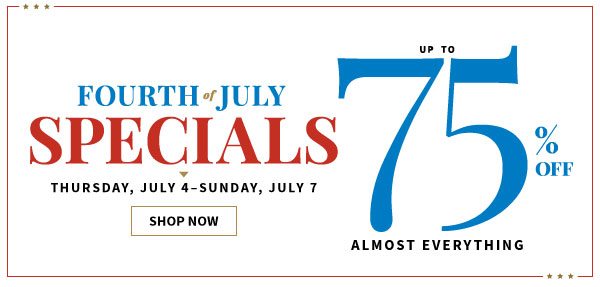 Fourth of July Specials - Up to 75% Off Almost Everything - Shop Now