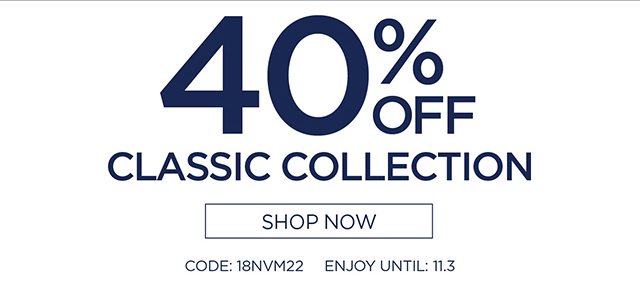 40% Off Classic Collection - Shop Now