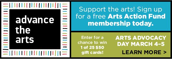 Support the arts! Sign up for a free Arts Action Fund membership today. 