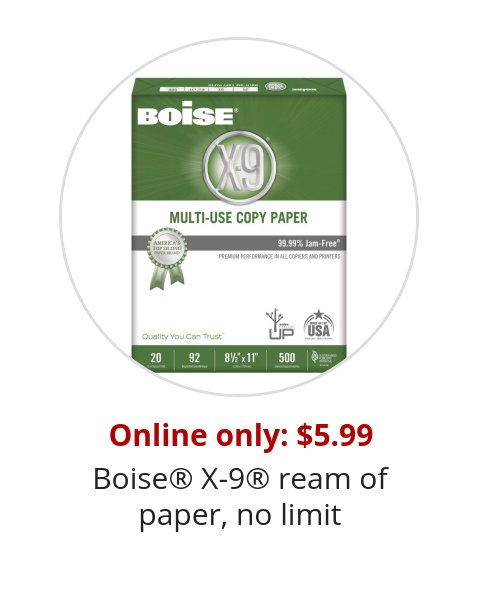 Online only: $5.99 Boise® X-9® ream of paper, no limit