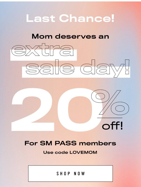 LAST CHANCE! Mom deserves an extra sale day! 20% off 