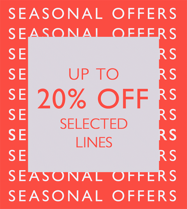 Seasonal offers - up to 20% off selected lines