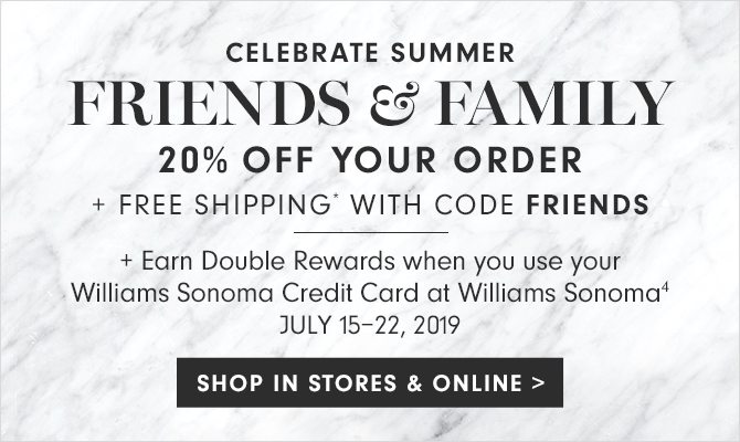 CELEBRATE SUMMER - FRIENDS & FAMILY - 20% OFF YOUR ORDER + FREE SHIPPING* WITH CODE FRIENDS - SHOP IN STORES & ONLINE