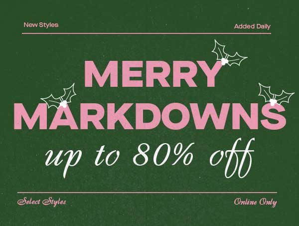 MERRY MARKDOWNS UP TO 80% OFF