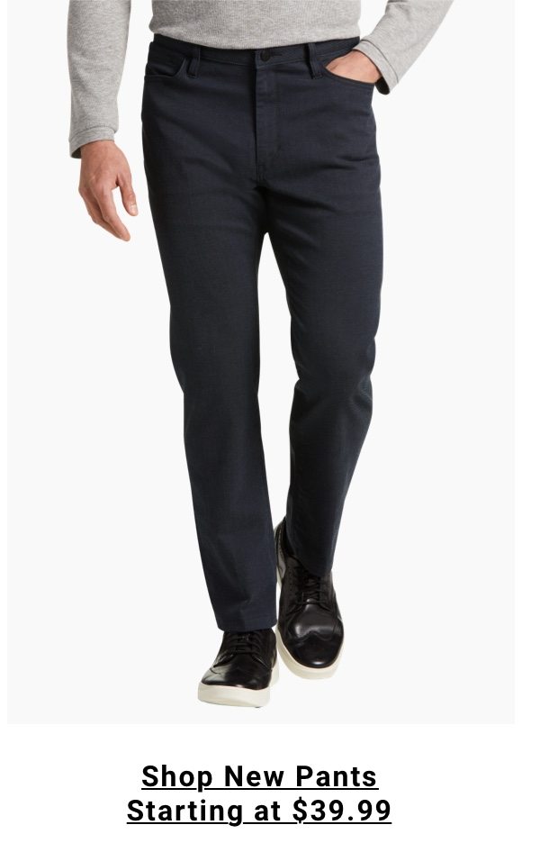 Shop New Pants Starting at $39.99