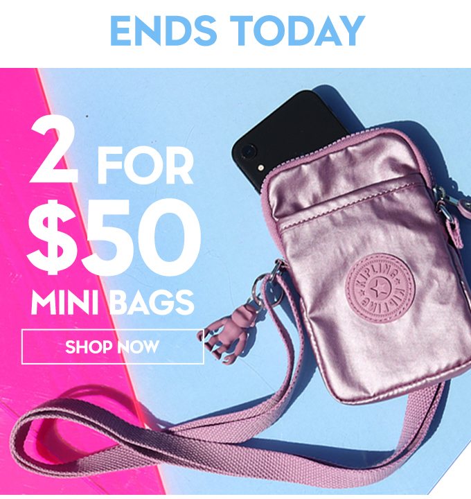 Ends Today. 2 for $50 mini bags. SHOP NOW