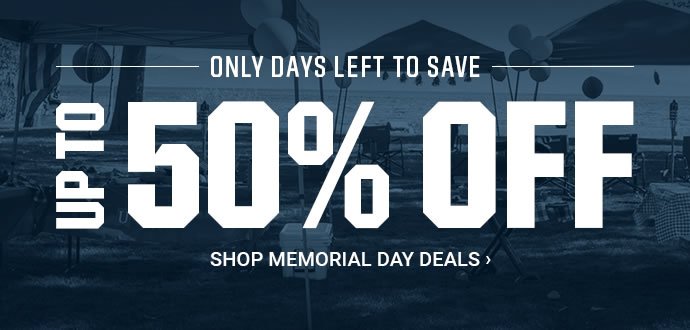 ONLY DAYS LEFT TO SAVE | UP TO 50% OFF | SHOP MEMORIAL DAY DEALS