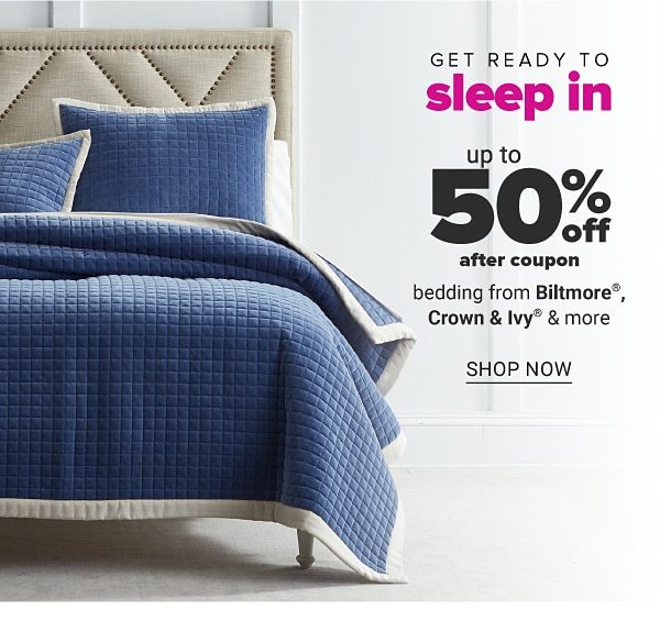 Get ready to sleep in - Up to 50% off after coupon bedding from Biltmore, Crown & Ivy™ & more. Shop Now.