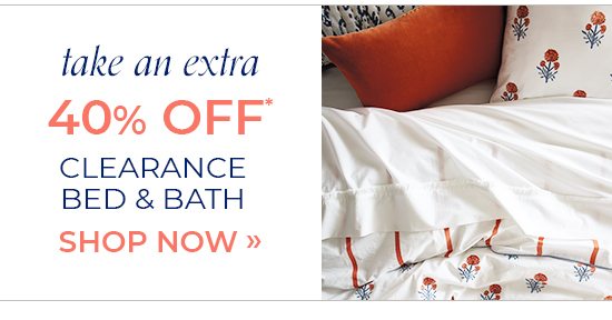 Take an Extra 40% Off Clearance Bed & Bath*