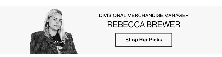 Rebecca Brewer, Divisional Merchandise Manager. Shop Her Picks