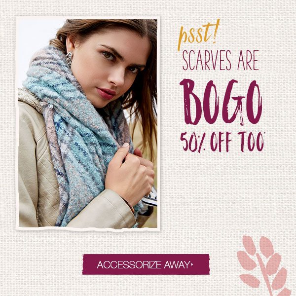 Psst! Scarves are BOGO 50% off too*. Accessorize away.