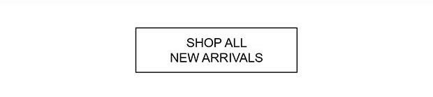 SHOP ALL NEW ARRIVALS