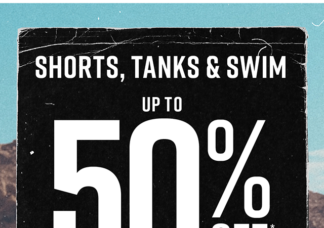 Shorts, Tanks & Swim Up To 50% Off* Select Styles | Shop Now
