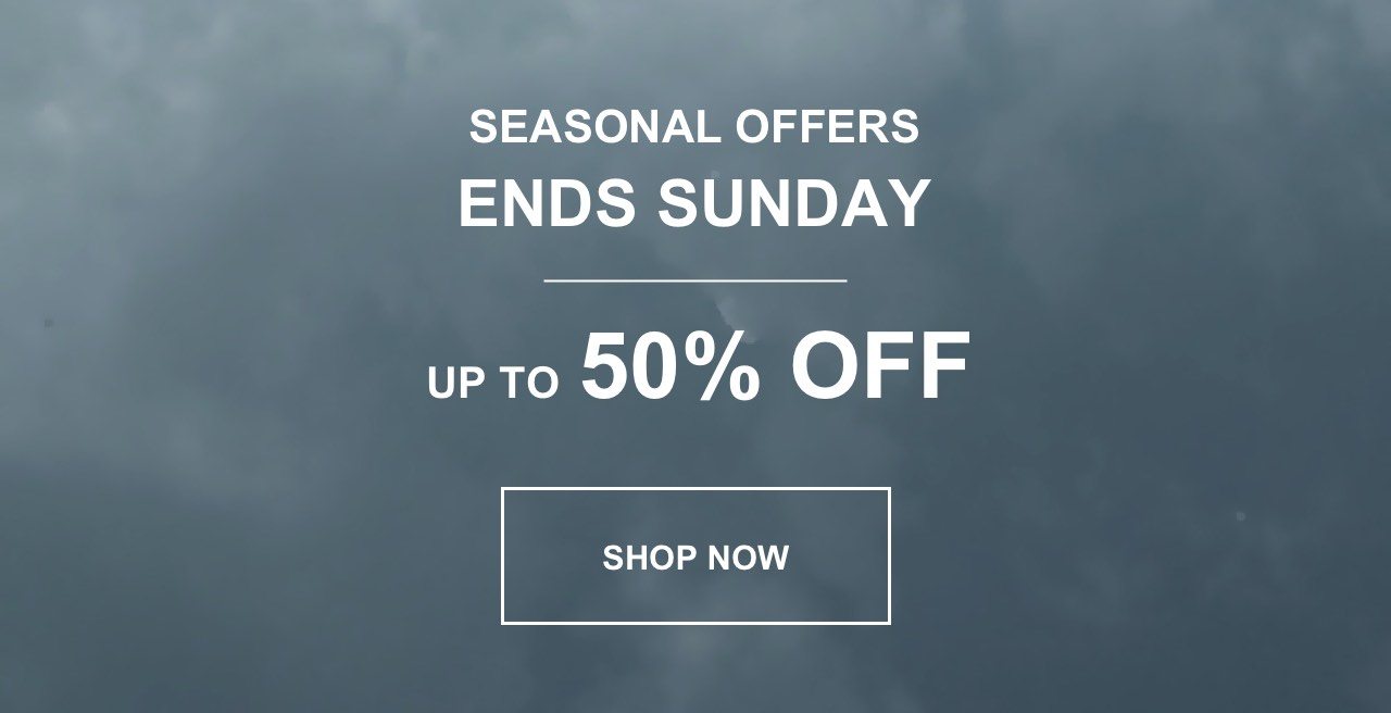 Seasonal Offers Up To 50% Off - Ends Sunday