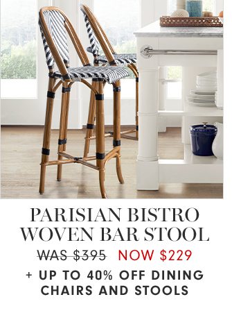PARISIAN BISTRO WOVEN BAR STOOL - WAS $395 NOW $229 + UP TO 40% OFF DINING CHAIRS AND STOOLS