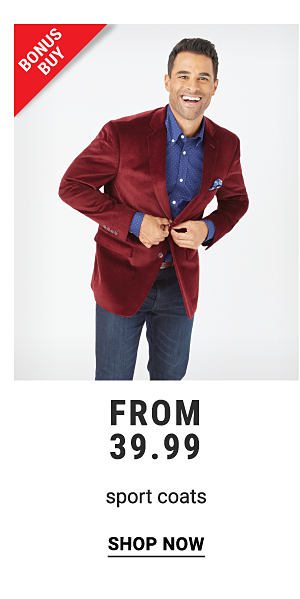 Bonus Buy - Sport coats from $39.99. Shop Now.