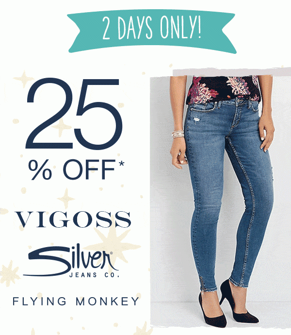 2 days only! 25% off* Vigoss, Silver Jeans Co., Flying Monkey.