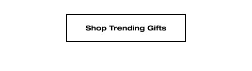 SHOP TRENDING GIFTS