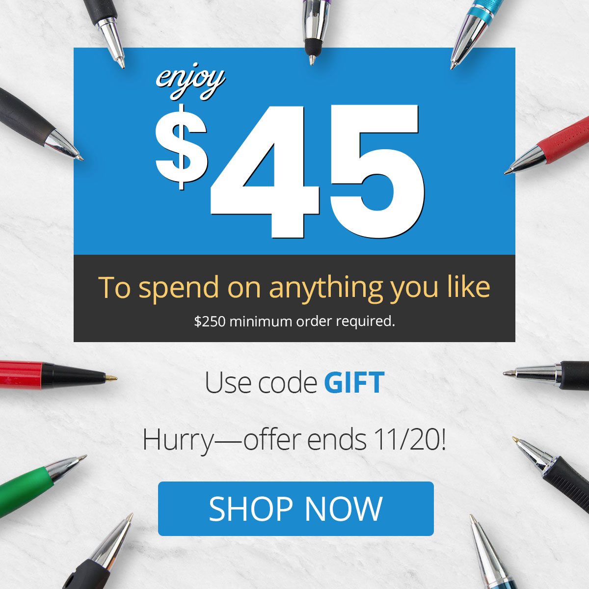 Enjoy $45 to spend on anything you like. $250 minimum order required. Use code GIFT. Hurry, offer ends 11/20!