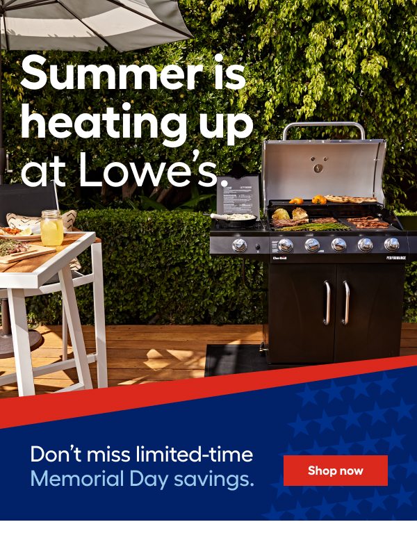 Summer is heating up at Lowe's. Don't miss limited-time Memorial Day savings.