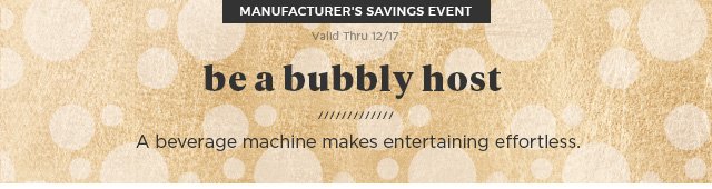 manufacturer's savings event valid thru 12/17 Be a bubbly host a beverage machine makes entertaining effortless.