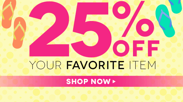 25% off your favorite item