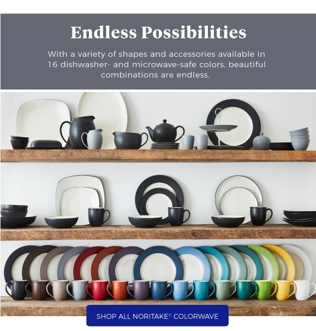 Endless Possibilities | With a variety of shapes and accessories available in 16 dishwasher- and microwave-safe colors, beautiful combinations are endless. | SHOP All Noritake® colorwave