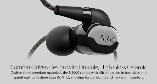 Comfort-Driven Design with Durable, High Gloss Ceramic. Crated from premium materials, the N5005 comes with silicon ear tips in four sizes and spin fit ear tips in three sizes (S,M,L), allowing for perfect fit and maximum comfort.