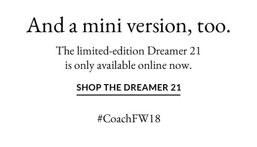 And a mini version, too.| SHOP THE DREAMER 21 | #CoachFW18