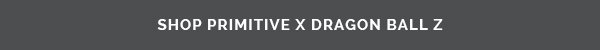 PRIMITIVE X DRAGON BALL Z - New Arrival Collaboration | Shop Now