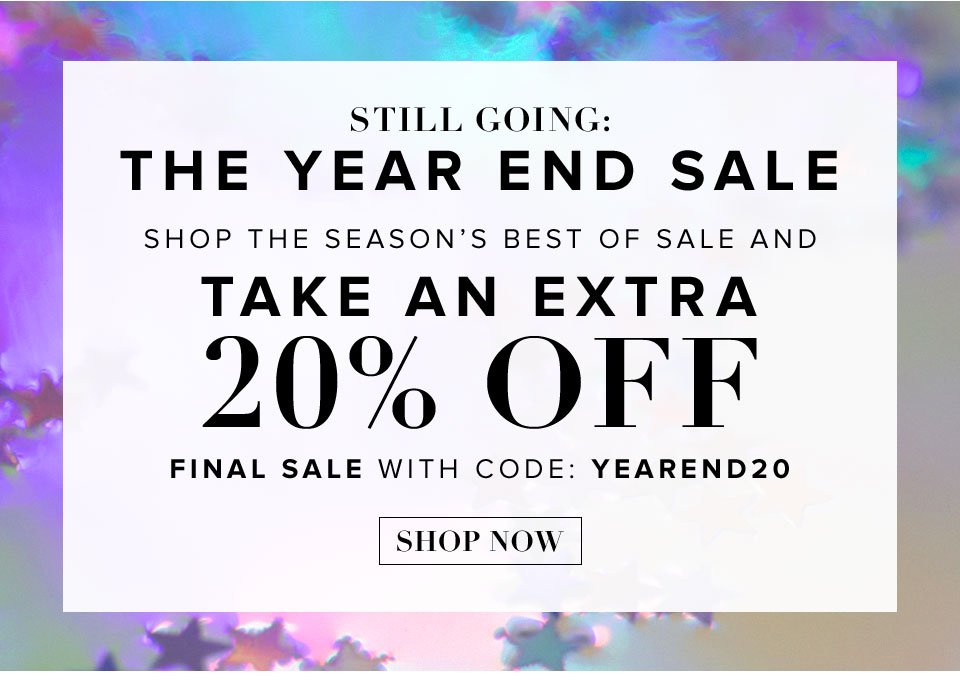 Still going: The Year End Sale. Shop the season’s best of sale with an extra 20% off with code: YEAREND20. Shop now.