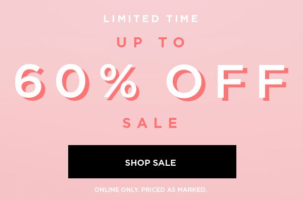 LIMITED TIME Up to 60% Off Sale SHOP SALE > ONLINE ONLY. PRICED AS MARKED.