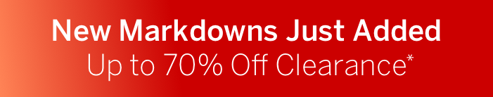 New Markdowns Just Added; Up to 70% Off Clearance*