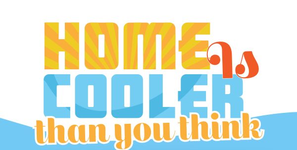 Home is cooler than you think.