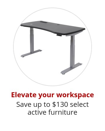 Elevate your workspace Save up to $130 select active furniture