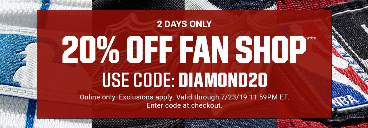 20% Off Fan Shop. Use code Diamond20. Online only. Exclusions apply.