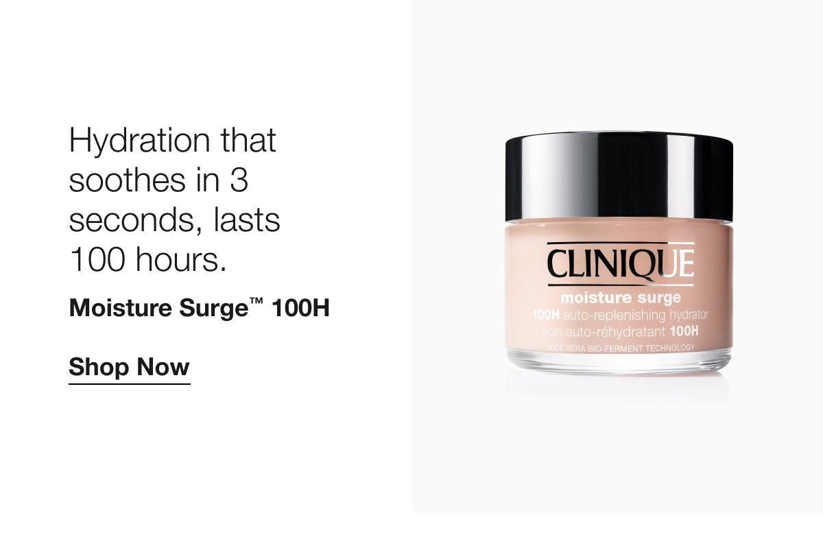 Hydration that soothes in 3 seconds, lasts 100 hours. Moisture Surge™ 100H Shop Now