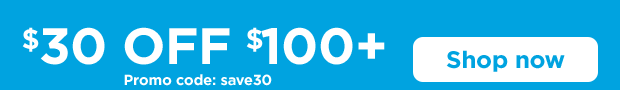 $30 off $100+. Promo code: save30. Shop now.