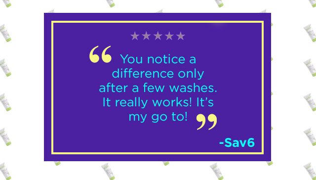 "You notice a difference only after a few washes. It really works! It's my go to!" -Sav6